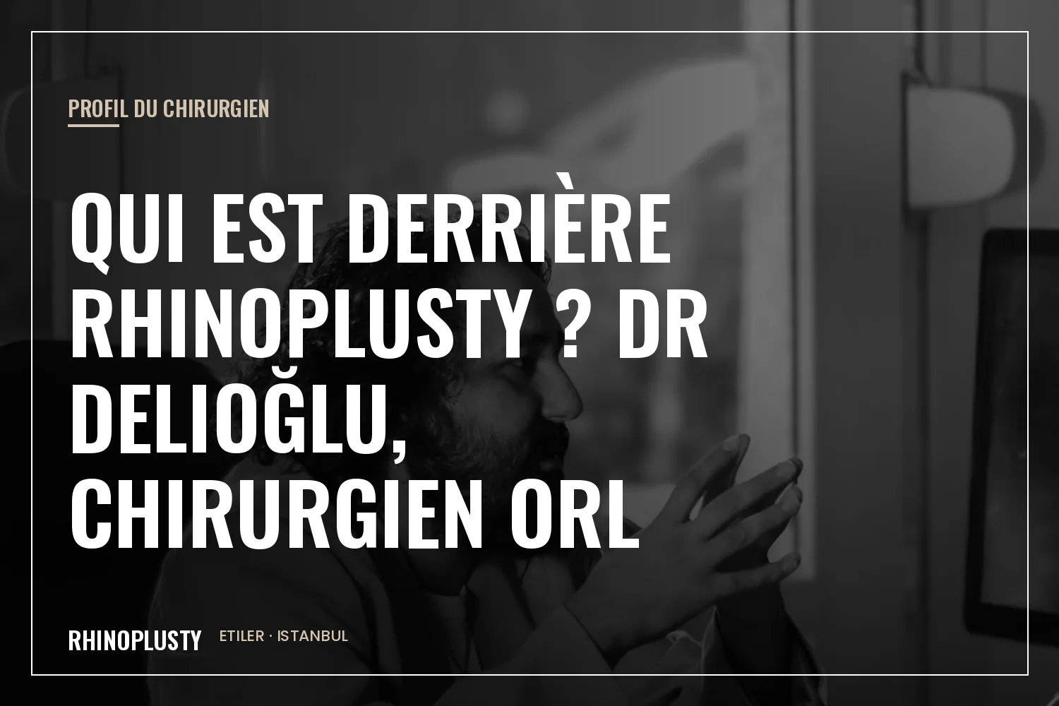 Dr Delioğlu, chirurgien ORL et cervico-facial