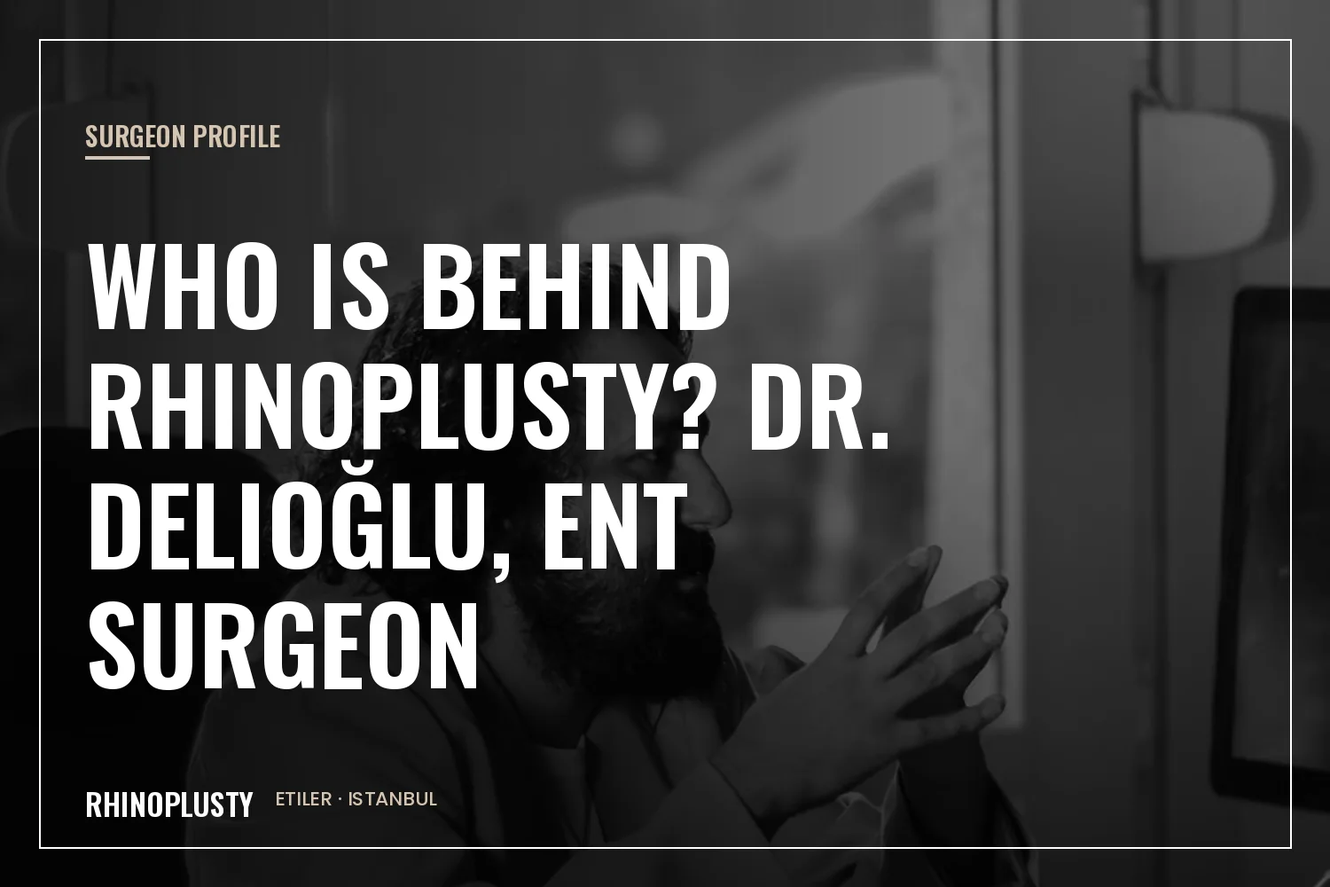 Dr. Delioğlu, ENT and head and neck surgeon